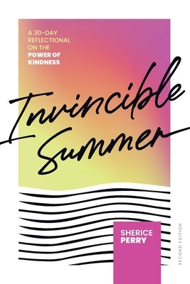Invincible Summer: A 30-Day Reflectional on the Power of Kindness by Perry, Sherice