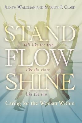 Stand, Flow, Shine: Caring for the Woman Within by Waldman, Judith