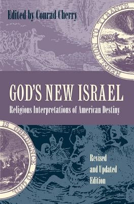 God's New Israel: Religious Interpretations of American Destiny by Cherry, Conrad