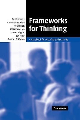 Frameworks for Thinking: A Handbook for Teaching and Learning by Moseley, David