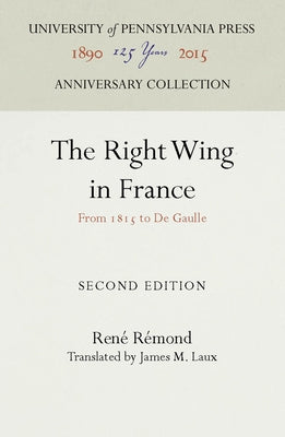 The Right Wing in France: From 1815 to de Gaulle by Remond, Rene