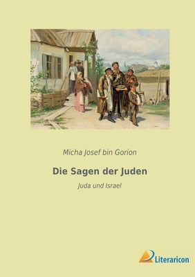 Die Sagen der Juden: Juda und Israel by Bin Gorion, Micha Josef