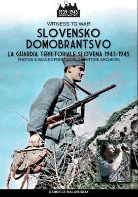 Slovensko Domobrantsvo (La guardia territoriale slovena 1943-1945) by Malavoglia, Gabriele