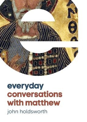 Everyday Conversations with Matthew by Holdsworth, John