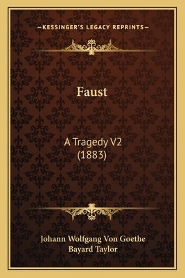 Faust: A Tragedy V2 (1883) by Goethe, Johann Wolfgang Von