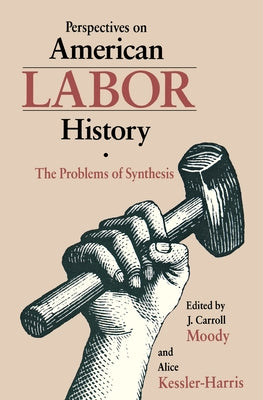 Perspectives on American Labor History: The Problems of Synthesis by Moody, J. Carroll
