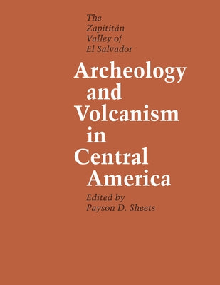 Archeology and Volcanism in Central America: The Zapotitán Valley of El Salvador by Sheets, Payson D.