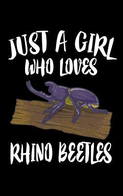 Just A Girl Who Loves Rhino Beetles: Animal Nature Collection by Marcus, Marko