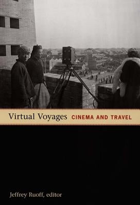 Virtual Voyages: Cinema and Travel by Ruoff, Jeffrey