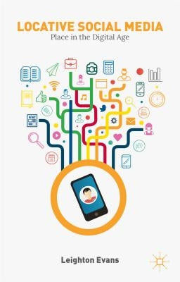 Locative Social Media: Place in the Digital Age by Evans, L.