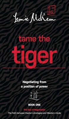 Tame the Tiger: The Path Between Eastern Strategies and Western Minds by McKeon, Leonie