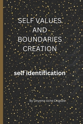 Self Value and Boundaries Creation: Self identification by Chigozie, Onyema Uche