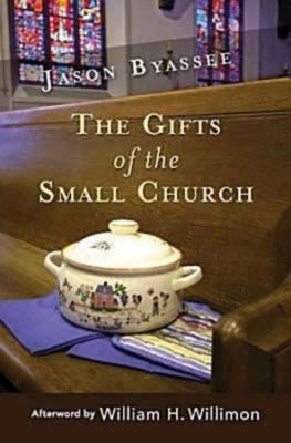 The Gifts of the Small Church by Byassee, Jason