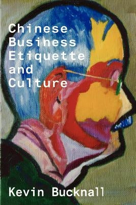 Chinese Business Etiquette and Culture by Bucknall, Keven