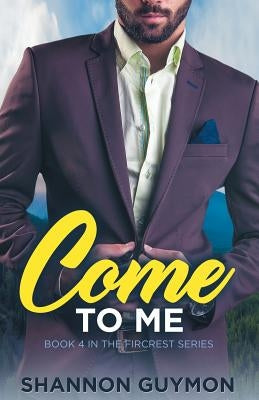 Come To Me: Book 4 in the Fircrest Series by Guymon, Shannon