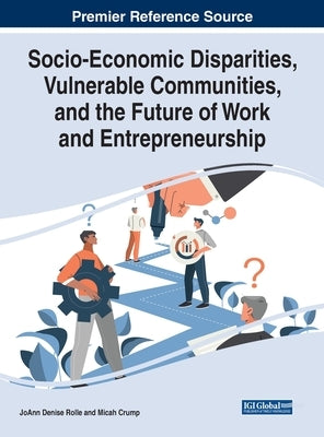 Socio-Economic Disparities, Vulnerable Communities, and the Future of Work and Entrepreneurship by Rolle, Joann Denise