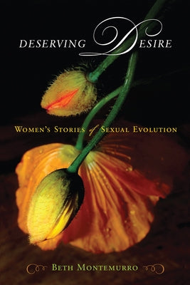 Deserving Desire: Women's Stories of Sexual Evolution by Montemurro, Beth