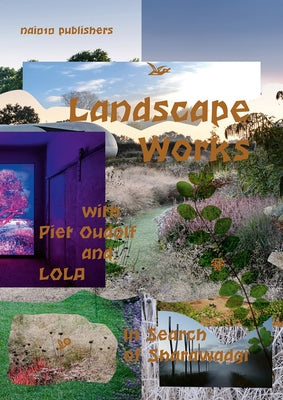 Landscape Works with Piet Oudolf and Lola: In Search of Sharawadgi by Oudolf, Piet