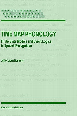 Time Map Phonology: Finite State Models and Event Logics in Speech Recognition by Carson-Berndsen, J.