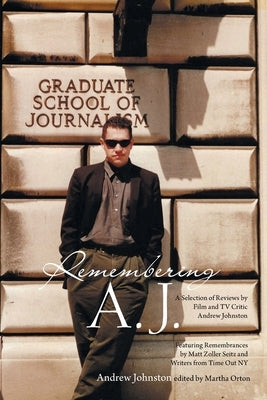 Remembering A.J.: A Selection of Reviews by Film and Tv Critic Andrew Johnston by Johnston, Andrew