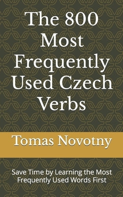 The 800 Most Frequently Used Czech Verbs: Save Time by Learning the Most Frequently Used Words First by Novotny, Tomas