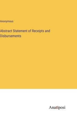 Abstract Statement of Receipts and Disbursements by Anonymous