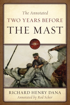 The Annotated Two Years Before the Mast by Dana, Richard