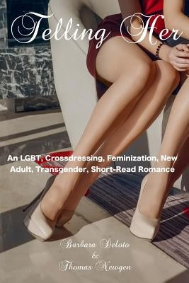 Telling Her: An LGBT, Crossdressing, Feminization, New Adult, Transgender, Short-Read Romance by Newgen, Thomas