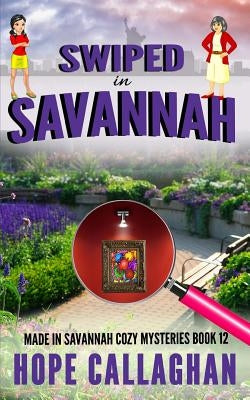 Swiped in Savannah: A Made in Savannah Cozy Mystery by Callaghan, Hope
