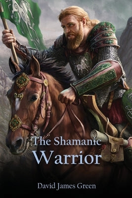 The Shamanic Warrior by Green, David J.