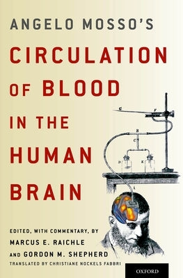 Angelo Mosso's Circulation of Blood in the Human Brain by Raichle, Marcus E.