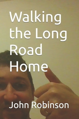 Walking the Long Road Home by Robinson, John