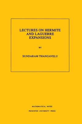 Lectures on Hermite and Laguerre Expansions. (Mn-42), Volume 42 by Thangavelu, Sundaram