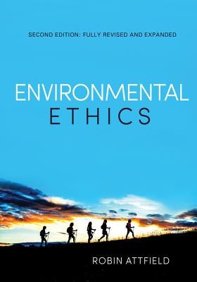 Environmental Ethics: An Overview for the Twenty-First Century (Revised, Expanded) by Attfield, Robin