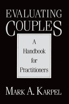 Evaluating Couples: A Handbook for Practitioners a Handbook for Practitioners by Karpel, Mark A.