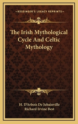 The Irish Mythological Cycle and Celtic Mythology by De Jubainville, H. D.