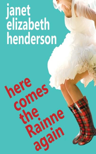 Here Comes The Rainne Again: Romantic Comedy by Henderson, Janet Elizabeth