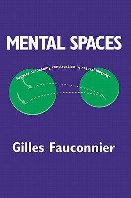 Mental Spaces: Aspects of Meaning Construction in Natural Language by Fauconnier, Gilles