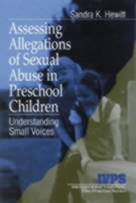 Assessing Allegations of Sexual Abuse in Preschool Children: Understanding Small Voices by Hewitt, Sandra K.