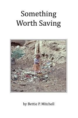 Something Worth Saving by Mitchell, Bettie P.