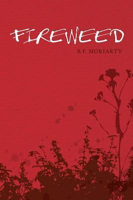 Fireweed by Moriarty, B. F.