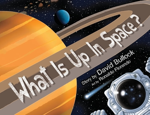 What Is Up In Space? by Bullock, David M.