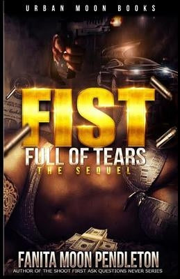 Fist Full of Tears: The Sequel by Pendleton, Fanita Moon