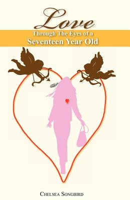 Love Through the Eyes of a Seventeen Year Old by Anonymous