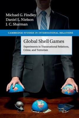 Global Shell Games: Experiments in Transnational Relations, Crime, and Terrorism by Findley, Michael G.