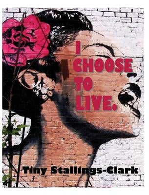 I Choose to Live by Stallings-Clark, Tiny