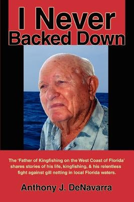 I Never Backed Down: Gene Turner Discusses His Relentless Fight Against Gill Netting in Local Florida Waters by Denavarra, Anthony J.