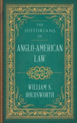 The Historians of Anglo-American Law by Holdsworth, William S.