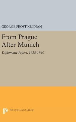From Prague After Munich: Diplomatic Papers, 1938-1940 by Kennan, George Frost