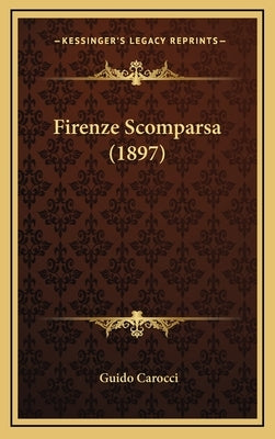 Firenze Scomparsa (1897) by Carocci, Guido